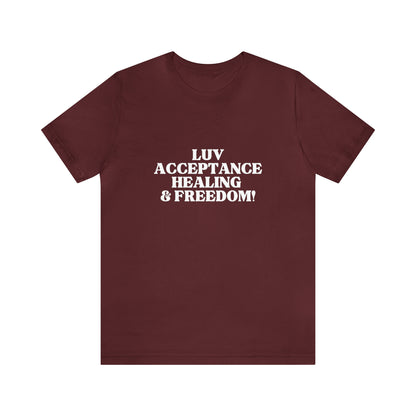 LUV, ACCEPTANCE, HEALING & FREEDOM WHT LETTER TEE