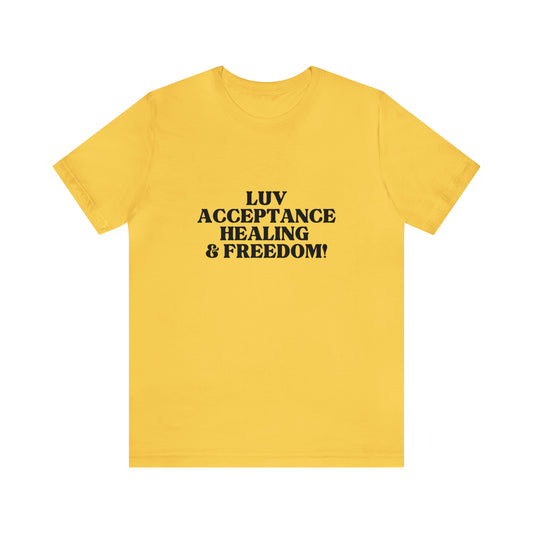 Luv, Acceptance, Healing and FreedomTee