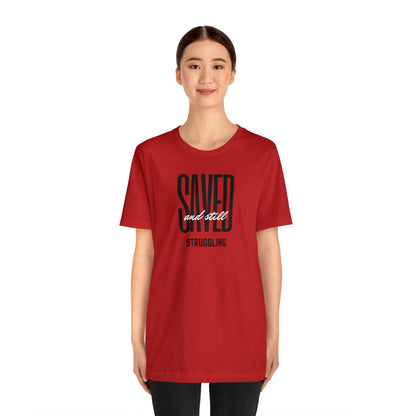 Saved and Still Struggling Tee