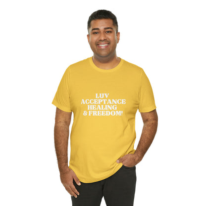 LUV, ACCEPTANCE, HEALING & FREEDOM WHT LETTER TEE