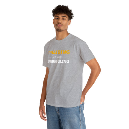 PRAISING and still STRUGGLING Tee