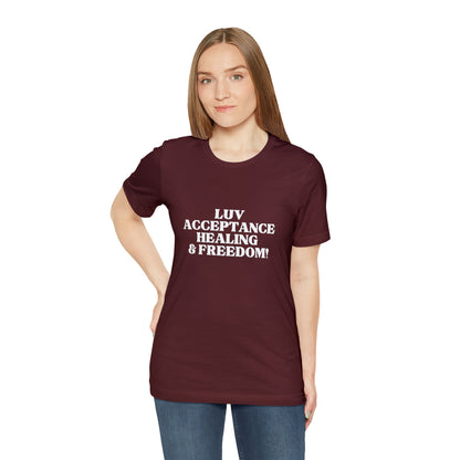 LUV, ACCEPTANCE, HEALING & FREEDOM WHT LETTER TEE