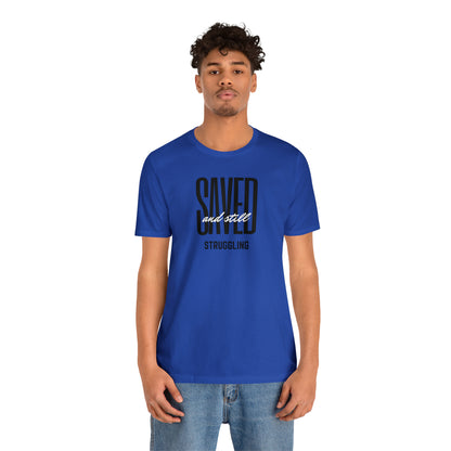 Saved and Still Struggling Tee