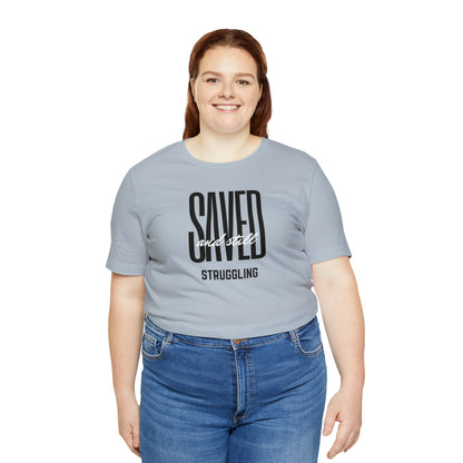 Saved and Still Struggling Tee