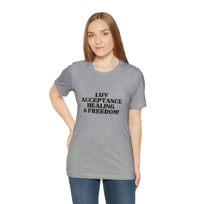 Luv, Acceptance, Healing and FreedomTee