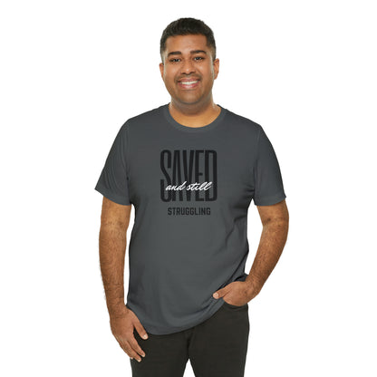 Saved and Still Struggling Tee