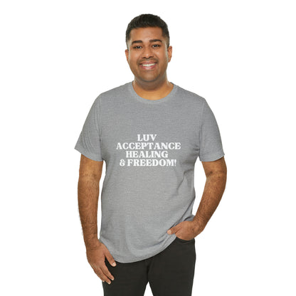 LUV, ACCEPTANCE, HEALING & FREEDOM WHT LETTER TEE