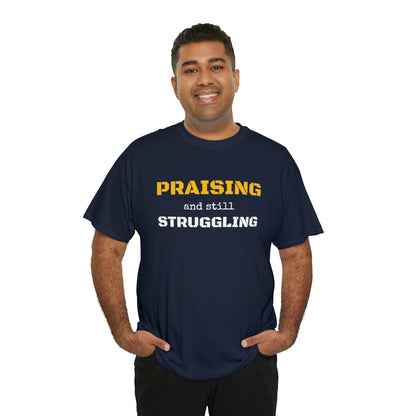 PRAISING and still STRUGGLING Tee