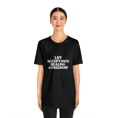 Luv, Acceptance, Healing and Freedom Tee