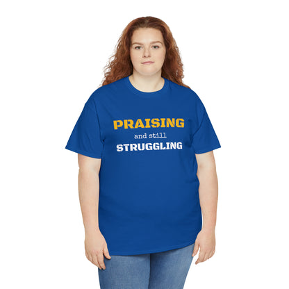 PRAISING and still STRUGGLING Tee