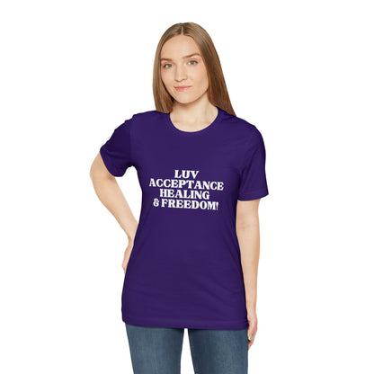 Luv, Acceptance, Healing and Freedom Tee