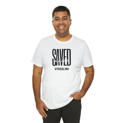 Saved and Still Struggling Tee