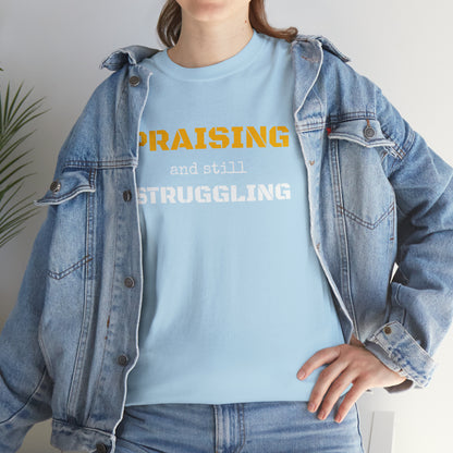 PRAISING and still STRUGGLING Tee