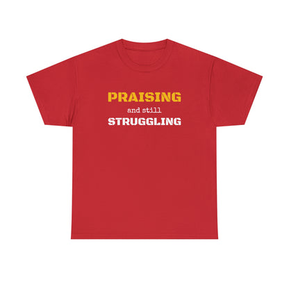 PRAISING and still STRUGGLING Tee