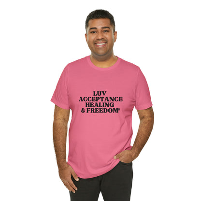 Luv, Acceptance, Healing and FreedomTee