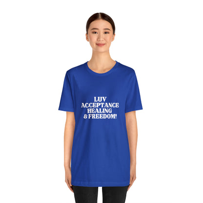 LUV, ACCEPTANCE, HEALING & FREEDOM WHT LETTER TEE