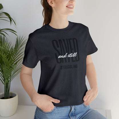 Saved and Still Struggling Tee