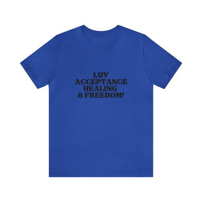 Luv, Acceptance, Healing and FreedomTee