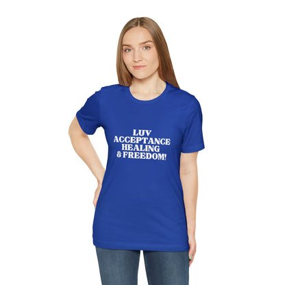 Luv, Acceptance, Healing and Freedom Tee