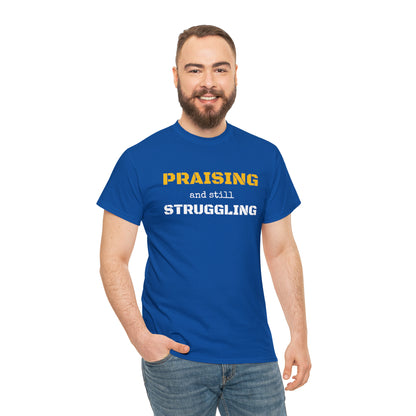 PRAISING and still STRUGGLING Tee