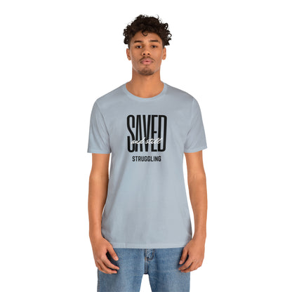 Saved and Still Struggling Tee