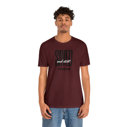 Saved and Still Struggling Tee