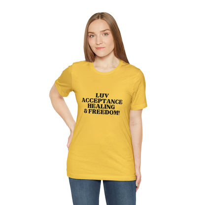 Luv, Acceptance, Healing and FreedomTee