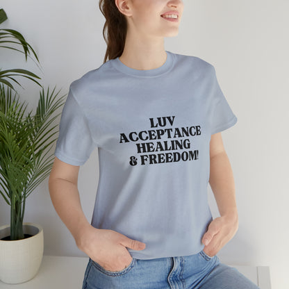 Luv, Acceptance, Healing and FreedomTee