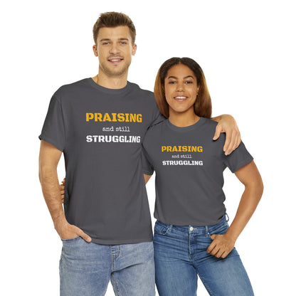 PRAISING and still STRUGGLING Tee