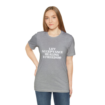 LUV, ACCEPTANCE, HEALING & FREEDOM WHT LETTER TEE