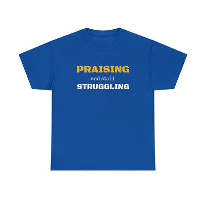 PRAISING and still STRUGGLING Tee