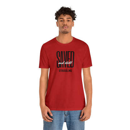 Saved and Still Struggling Tee