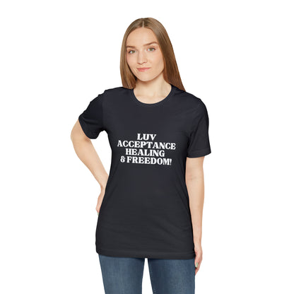 Luv, Acceptance, Healing and Freedom Tee