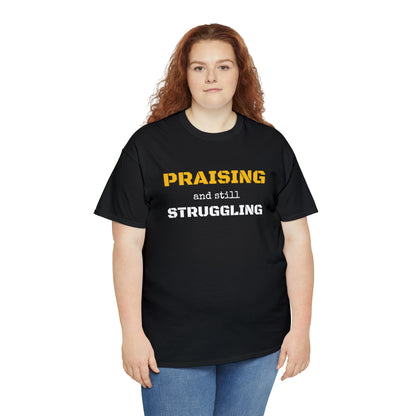 PRAISING and still STRUGGLING Tee