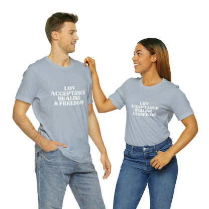 Luv, Acceptance, Healing and Freedom Tee