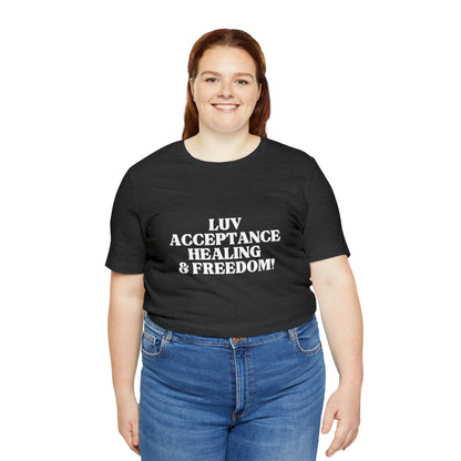 LUV, ACCEPTANCE, HEALING & FREEDOM WHT LETTER TEE