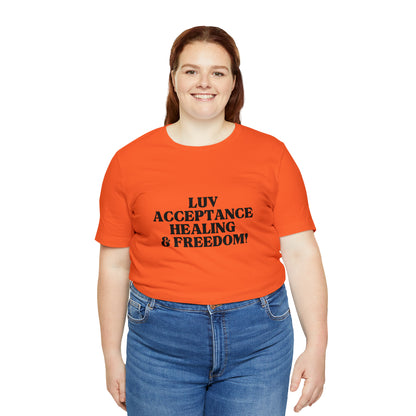 Luv, Acceptance, Healing and FreedomTee