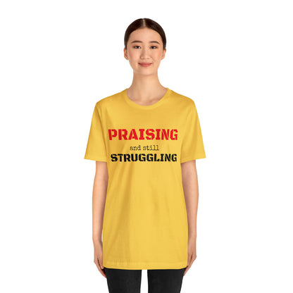 PRAISING and still STRUGGLING Tee