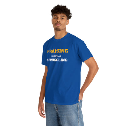 PRAISING and still STRUGGLING Tee