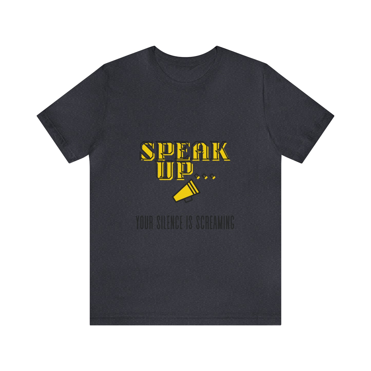 Speak Up/Unisex Jersey Short Sleeve Tee