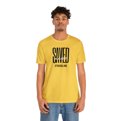 Saved and Still Struggling Tee