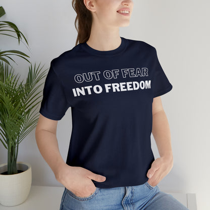 Out of Fear/Into Freedom Tee