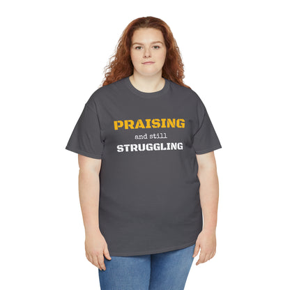 PRAISING and still STRUGGLING Tee