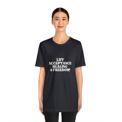 Luv, Acceptance, Healing and Freedom Tee