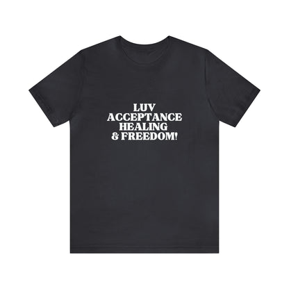 Luv, Acceptance, Healing and Freedom Tee