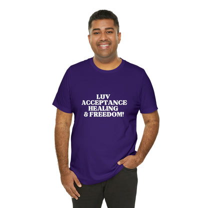 Luv, Acceptance, Healing and Freedom Tee