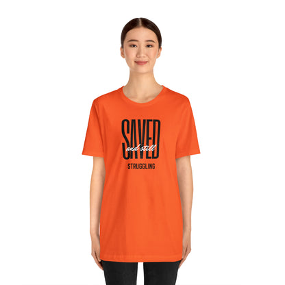 Saved and Still Struggling Tee