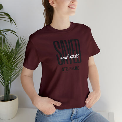 Saved and Still Struggling Tee