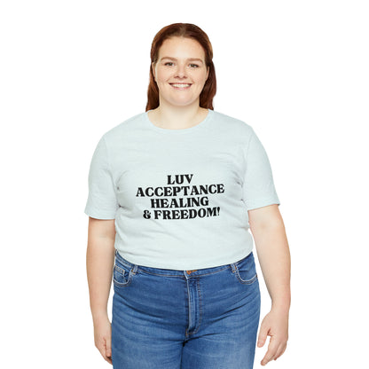 Luv, Acceptance, Healing and FreedomTee