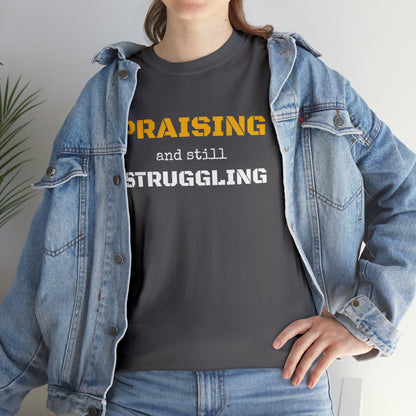 PRAISING and still STRUGGLING Tee